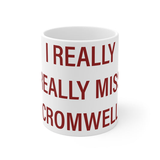 I Really Really Miss Cromwell Mug 11oz