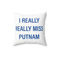 I Really Really Miss Putnam  Spun Polyester Square Pillow