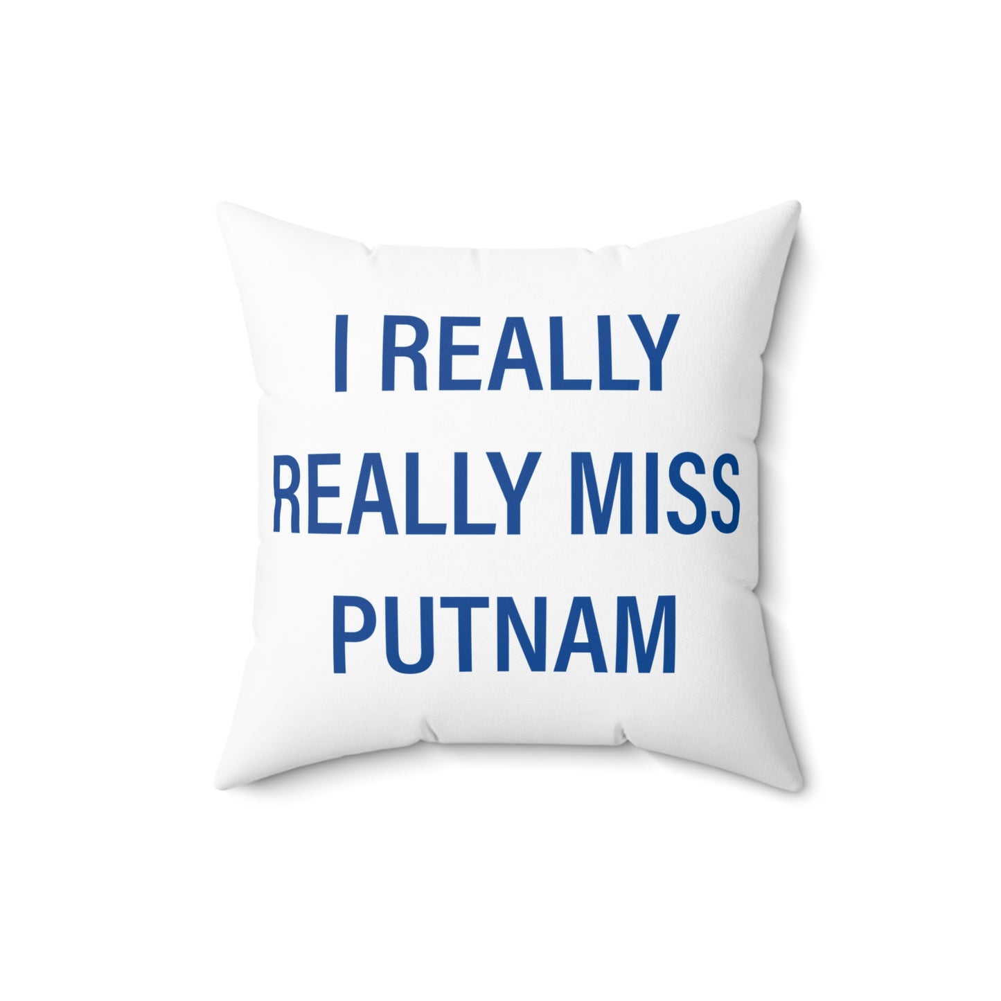 I Really Really Miss Putnam  Spun Polyester Square Pillow