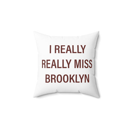 I Really Really Miss Brooklyn Spun Polyester Square Pillow