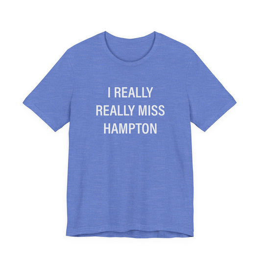 I Really Really Miss Hampton Unisex Jersey Short Sleeve T-Shirt