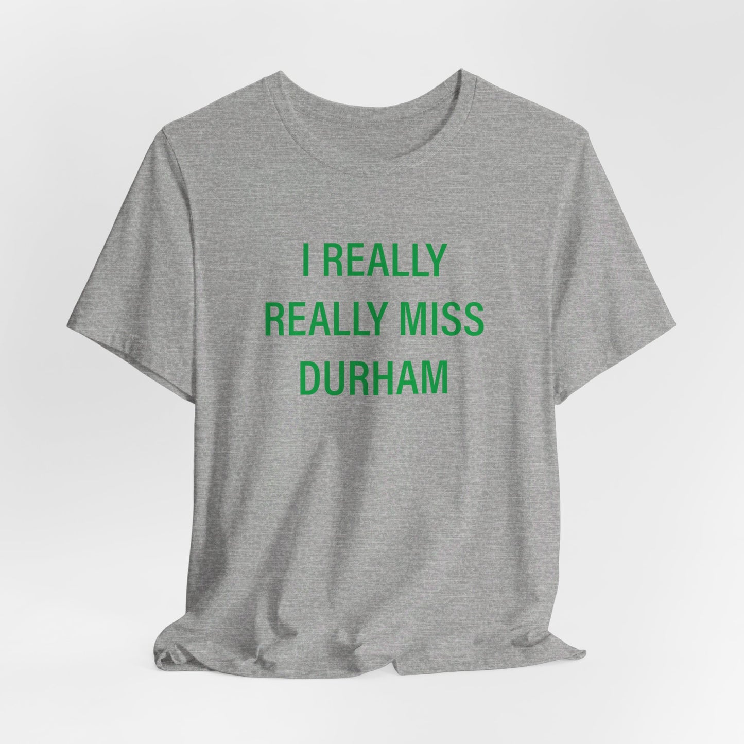 I Really Really Miss Durham Unisex Jersey Short Sleeve Tee