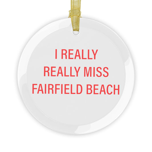 I Really Really Miss Fairfield Beach Glass Ornaments