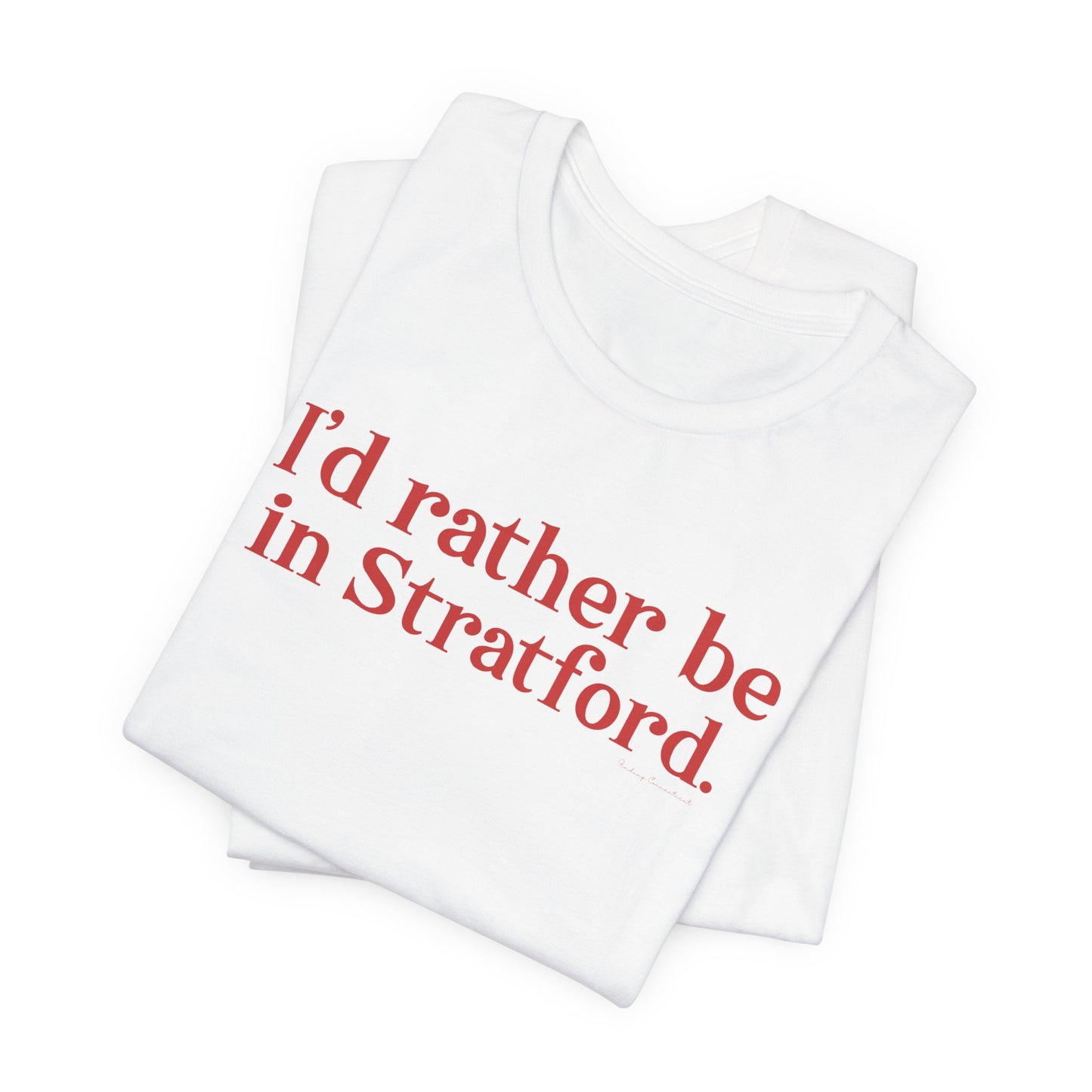 I'd rather be in Stratford. Unisex Jersey Short Sleeve Tee