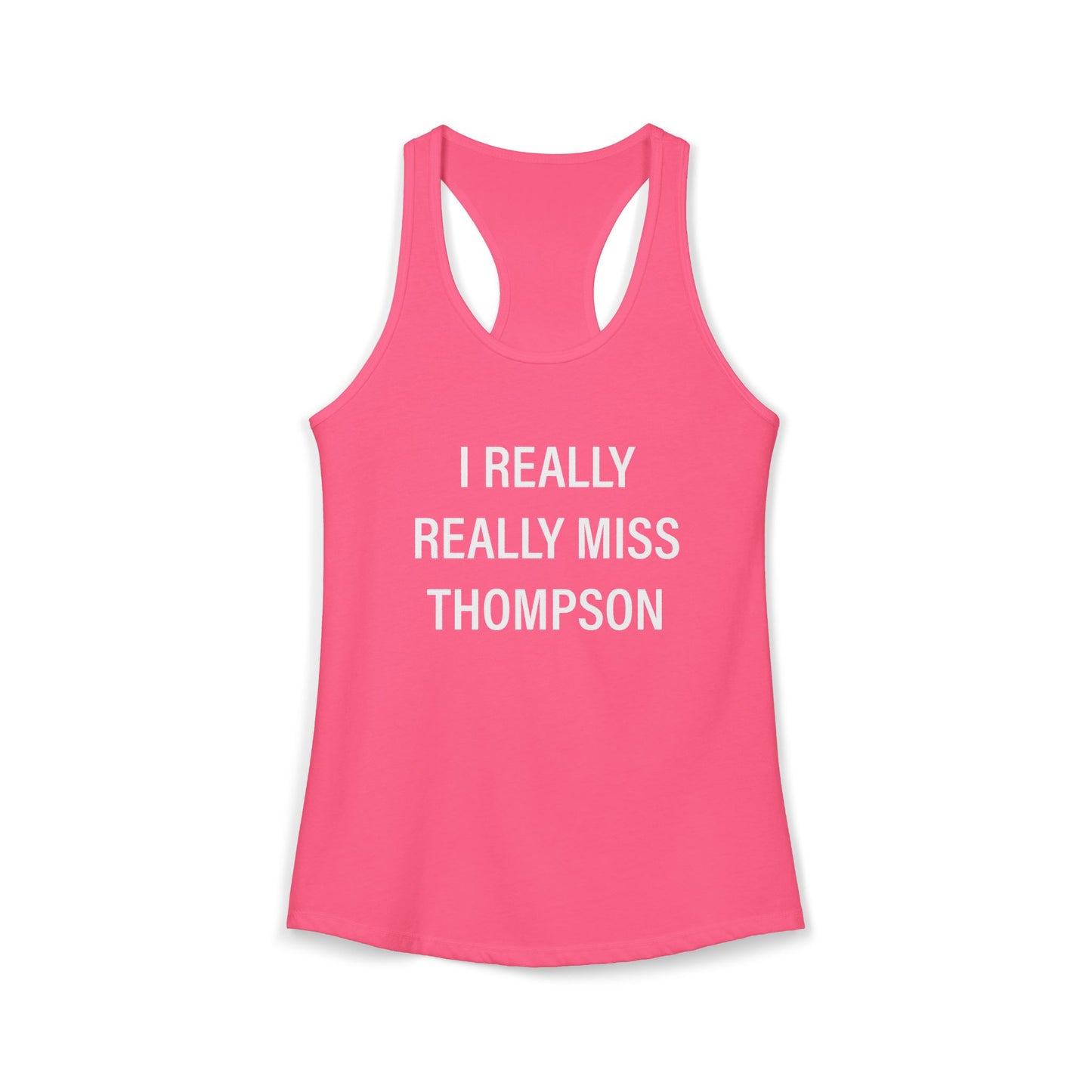 I Really Really Miss Thompson Women's Ideal Racerback Tank Top