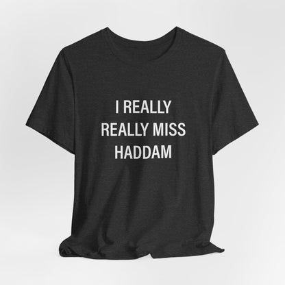 I Really Really Miss Haddam Unisex Jersey Short Sleeve Tee