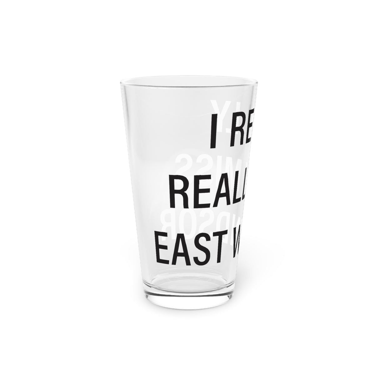 I Really Really Miss East Windsor  Pint Glass, 16oz