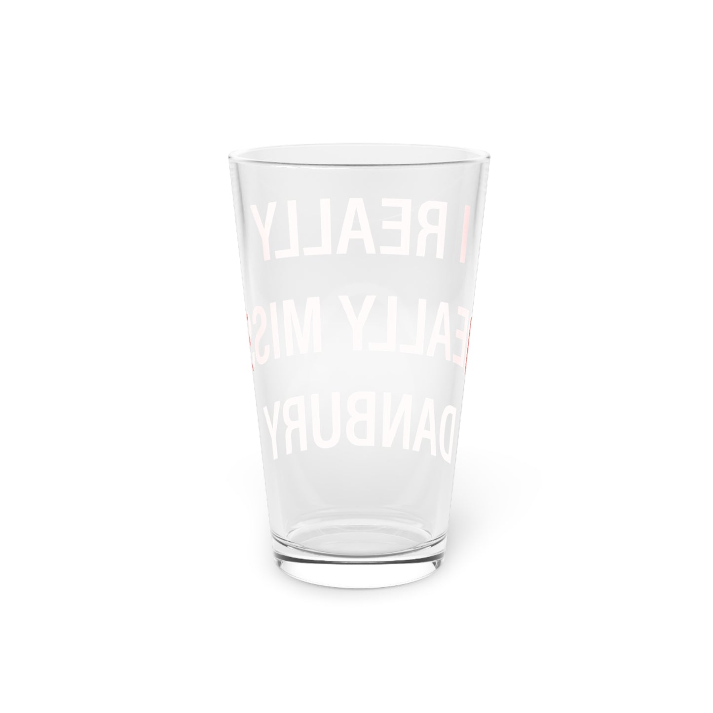 I Really Really Miss Danbury Pint Glass, 16oz