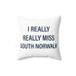 I Really Really Miss South Norwalk Spun Polyester Square Pillow