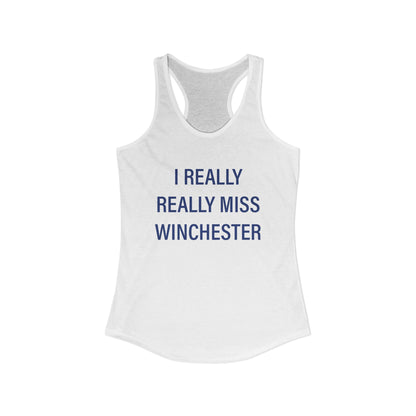 I Really Really Miss Winchester Women's Ideal Racerback Tank Top