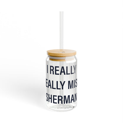 I Really Really Miss Sherman Sipper Glass, 16oz