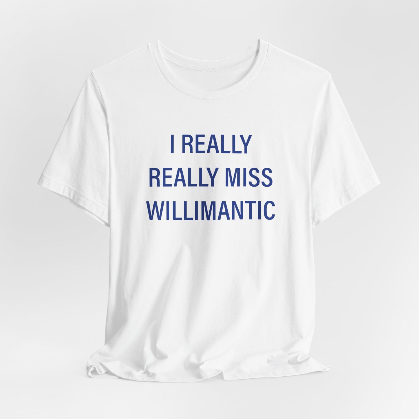 I Really Really Miss Willimantic Unisex Jersey Short Sleeve T-Shirt