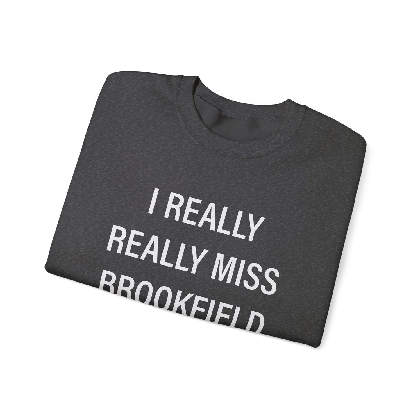 I Really Really Miss Brookfield Unisex Heavy Blend™ Crewneck Sweatshirt