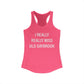 I Really Really Miss Old Saybrook Women's Ideal Racerback Tank Top