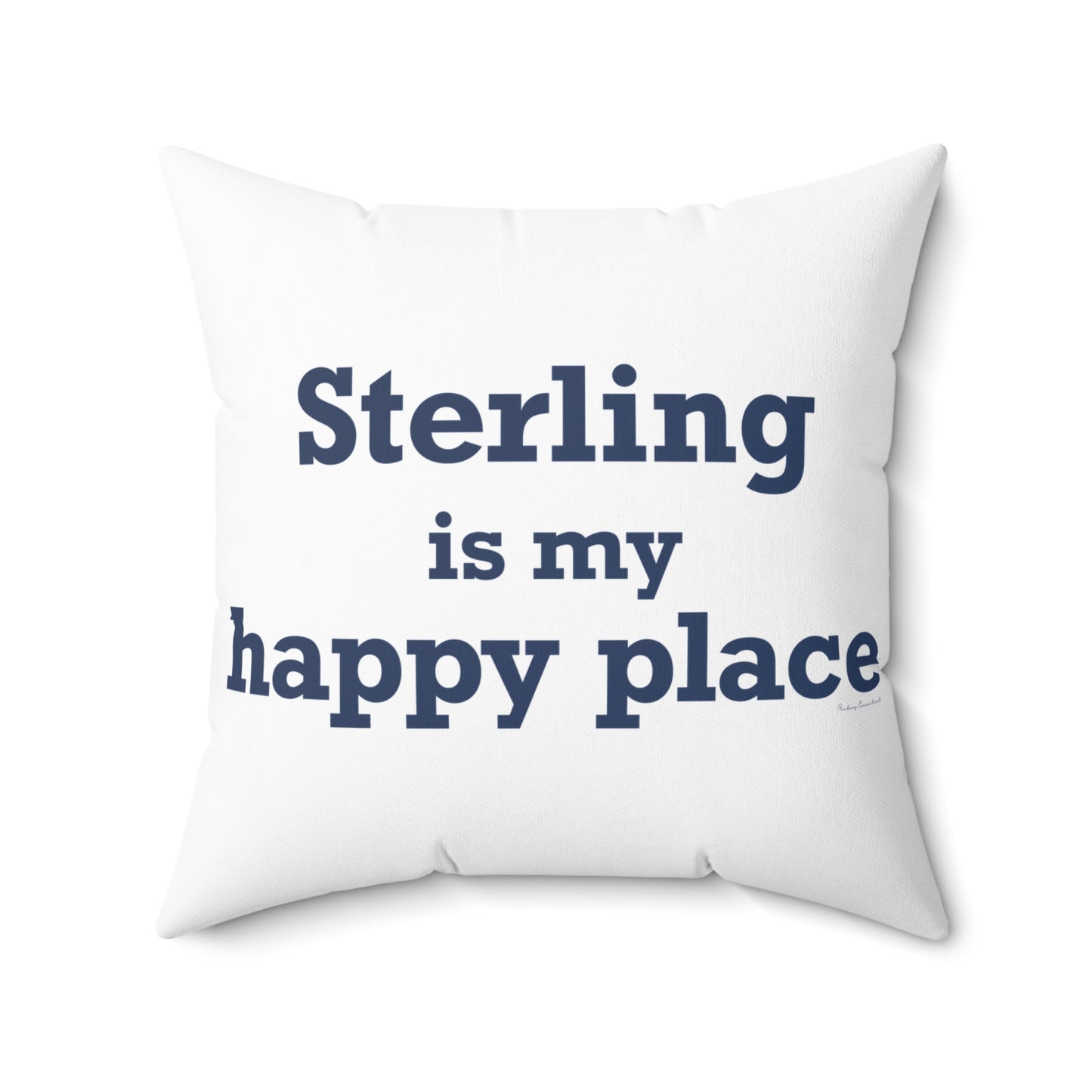 Sterling is My Happy Place Spun Polyester Square Pillow