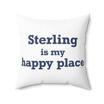 Sterling is My Happy Place Spun Polyester Square Pillow