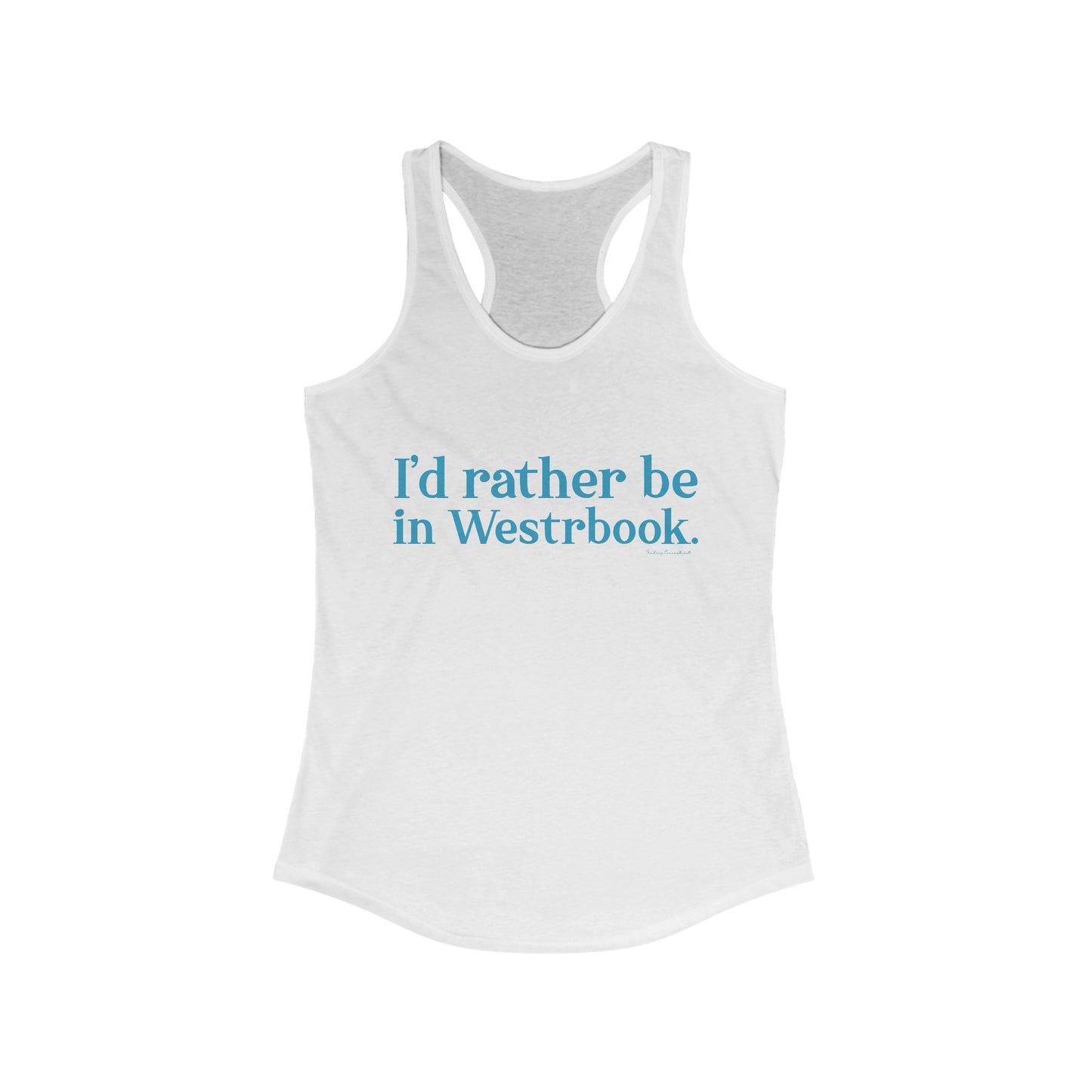 I'd rather be in Westbrook. Women's Ideal Racerback Tank