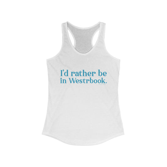 I'd rather be in Westbrook. Women's Ideal Racerback Tank