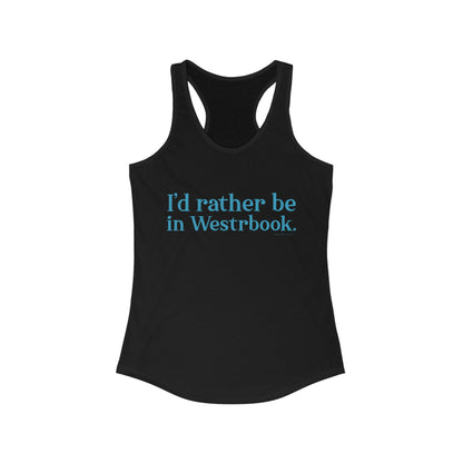 I'd rather be in Westbrook. Women's Ideal Racerback Tank