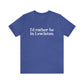 I'd rather be in Lewiston Unisex Jersey Short Sleeve Tee