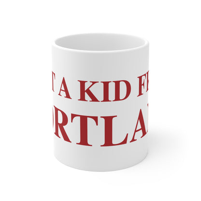 Just a kid from Portland Mug 11oz