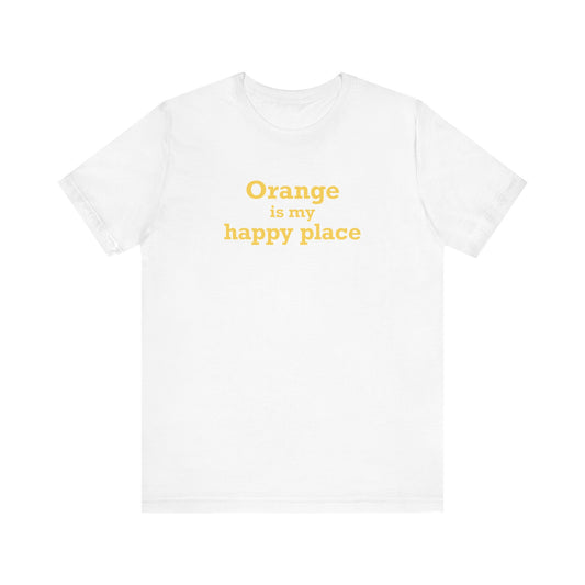 Orange is My Happy Place Unisex Short Sleeve T-Shirt