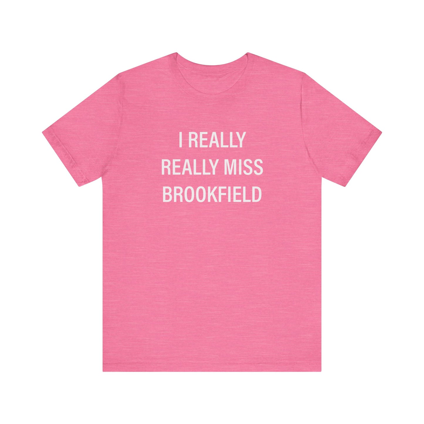I Really Really Miss Brookfield Unisex Jersey Short Sleeve T-Shirt