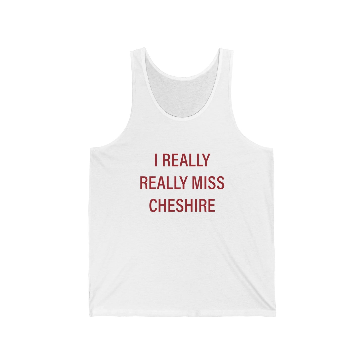 I Really Really Miss Cheshire Unisex Jersey Tank