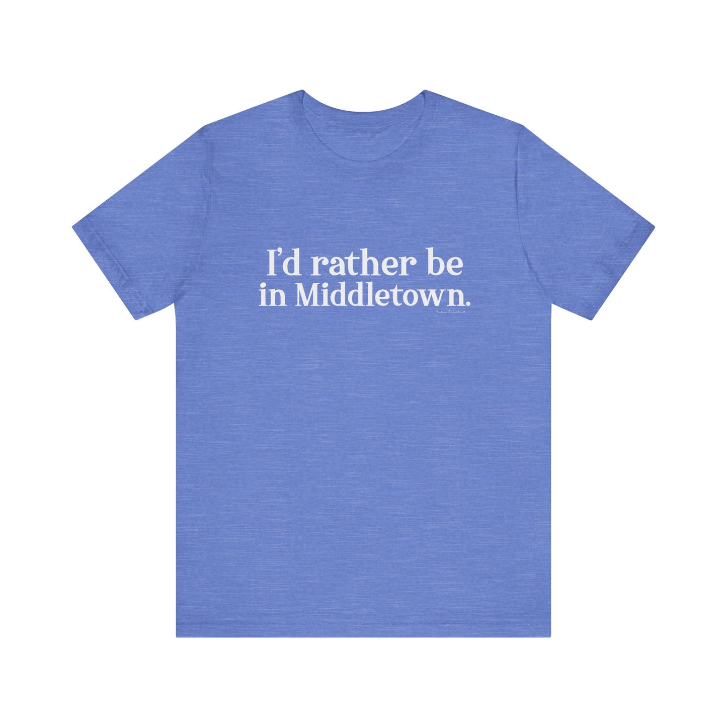 I'd rather be in Middletown. Unisex Jersey Short Sleeve Tee