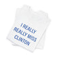 I Really Really Miss Clinton Unisex Jersey Short Sleeve Tee