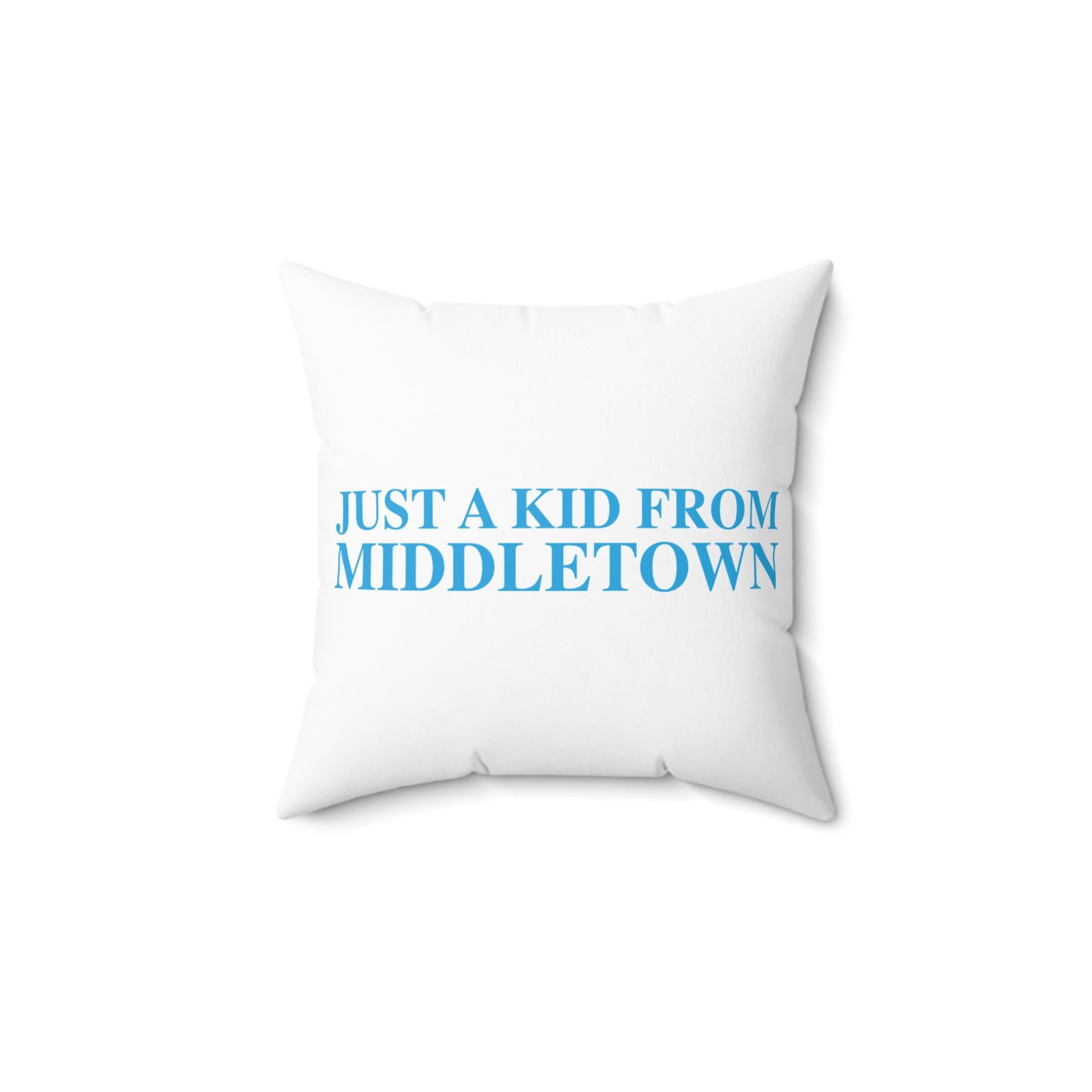Just a kid from Middletown Spun Polyester Square Pillow