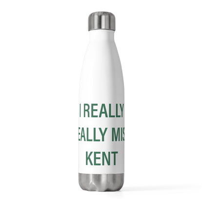 I Really Really Miss Kent 20 oz Insulated Bottle