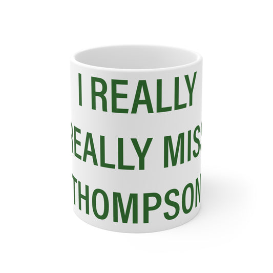 I Really Really Miss Thompson Mug 11oz