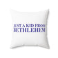 Just a kid from Bethlehem Polyester Square Pillow