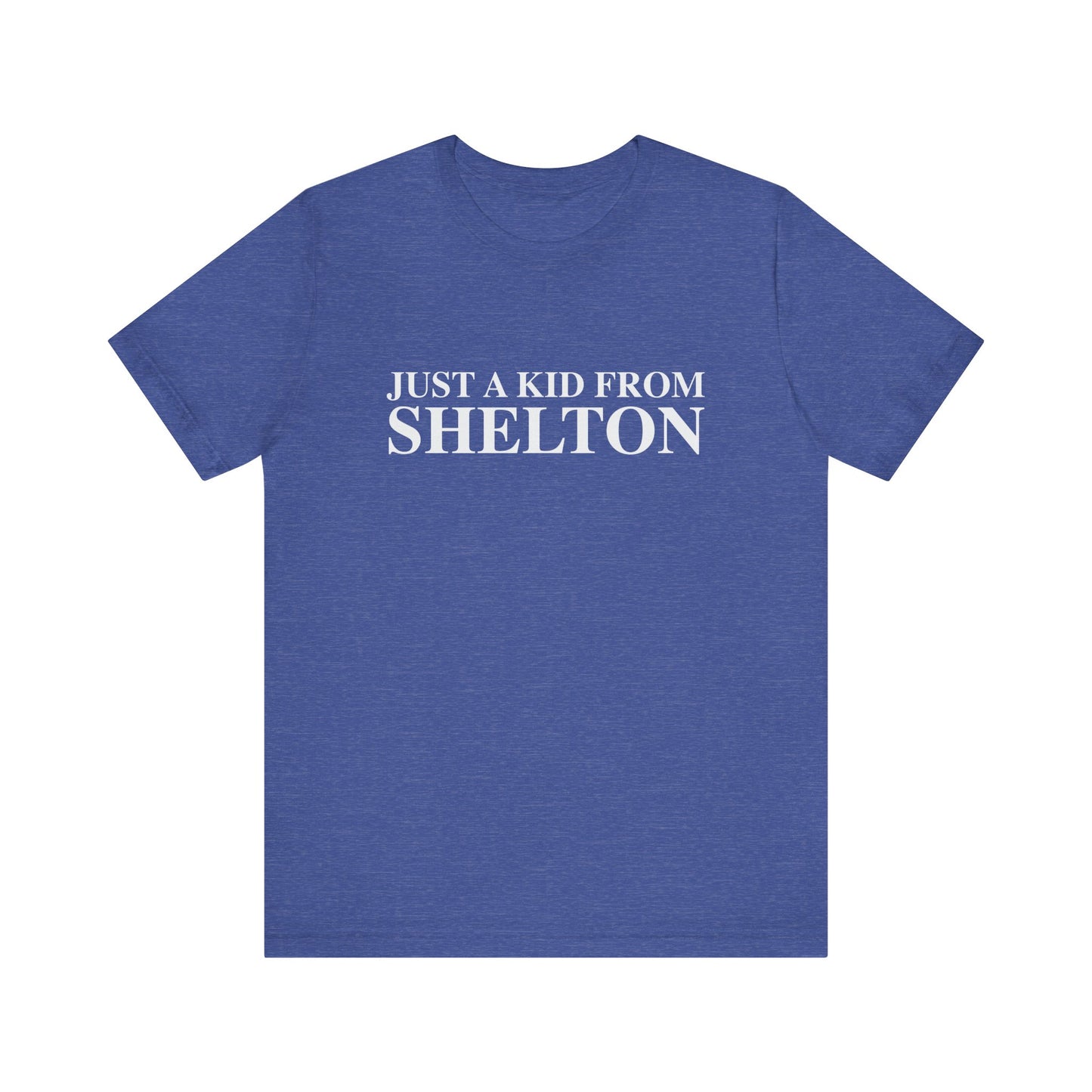 Just a kid from Shelton Unisex Jersey Short Sleeve T-Shirt
