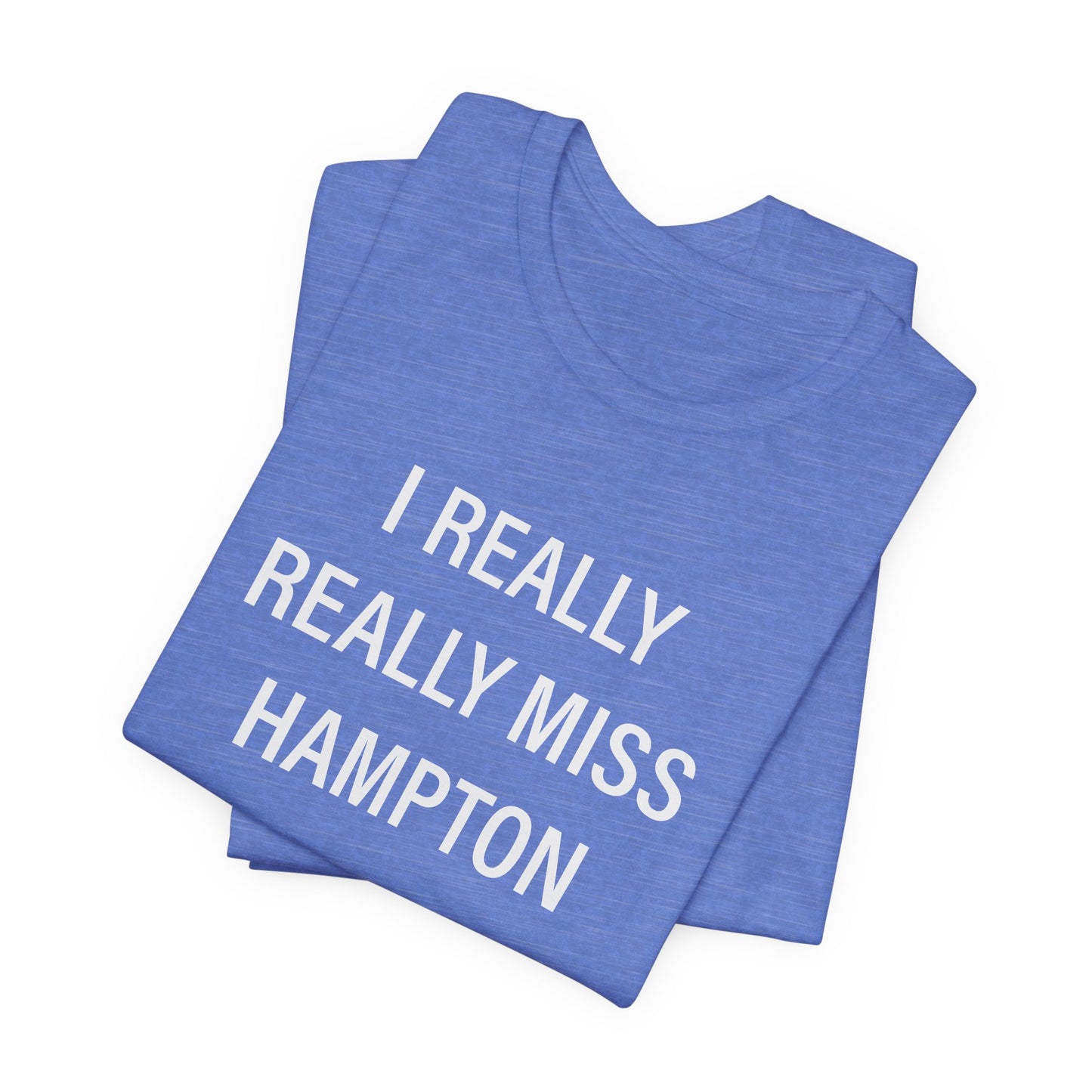I Really Really Miss Hampton Unisex Jersey Short Sleeve T-Shirt