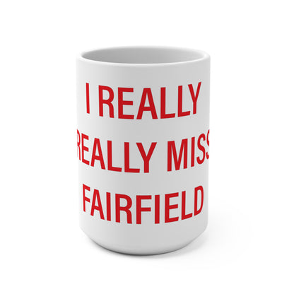I Really Really Miss Fairfield Mug 15oz