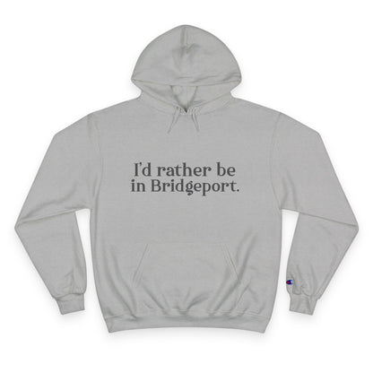 I’d rather be in Bridgeport Champion Hoodie