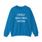 I Really Really Miss Weston Unisex Heavy Blend™ Crewneck Sweatshirt