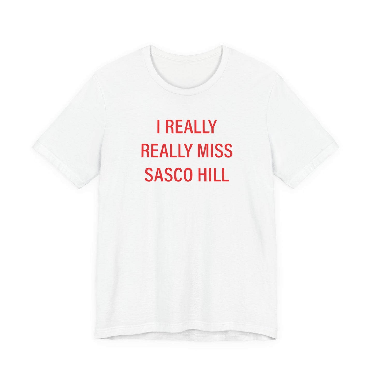 I Really Really Miss Sasco Hill Unisex Jersey Short Sleeve T-Shirt