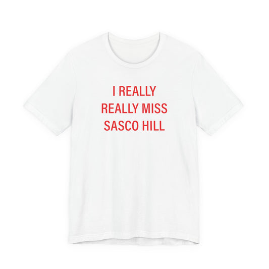I Really Really Miss Sasco Hill Unisex Jersey Short Sleeve T-Shirt