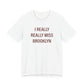 I Really Really Miss Brooklyn Unisex Jersey Short Sleeve T-Shirt
