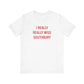 I Really Really Miss Southbury Unisex Short Sleeve T-Shirt