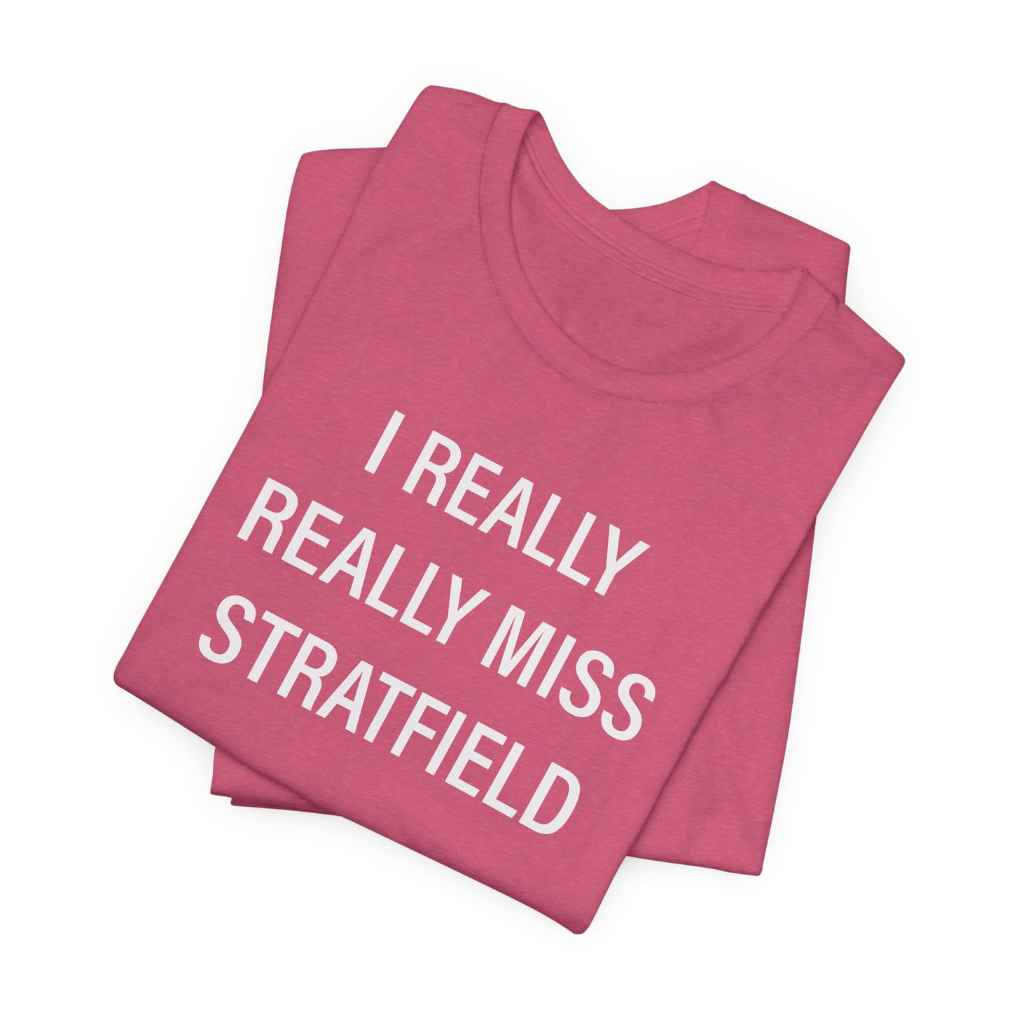 I Really Really Miss Stratfield Unisex Jersey Short Sleeve T-Shirt
