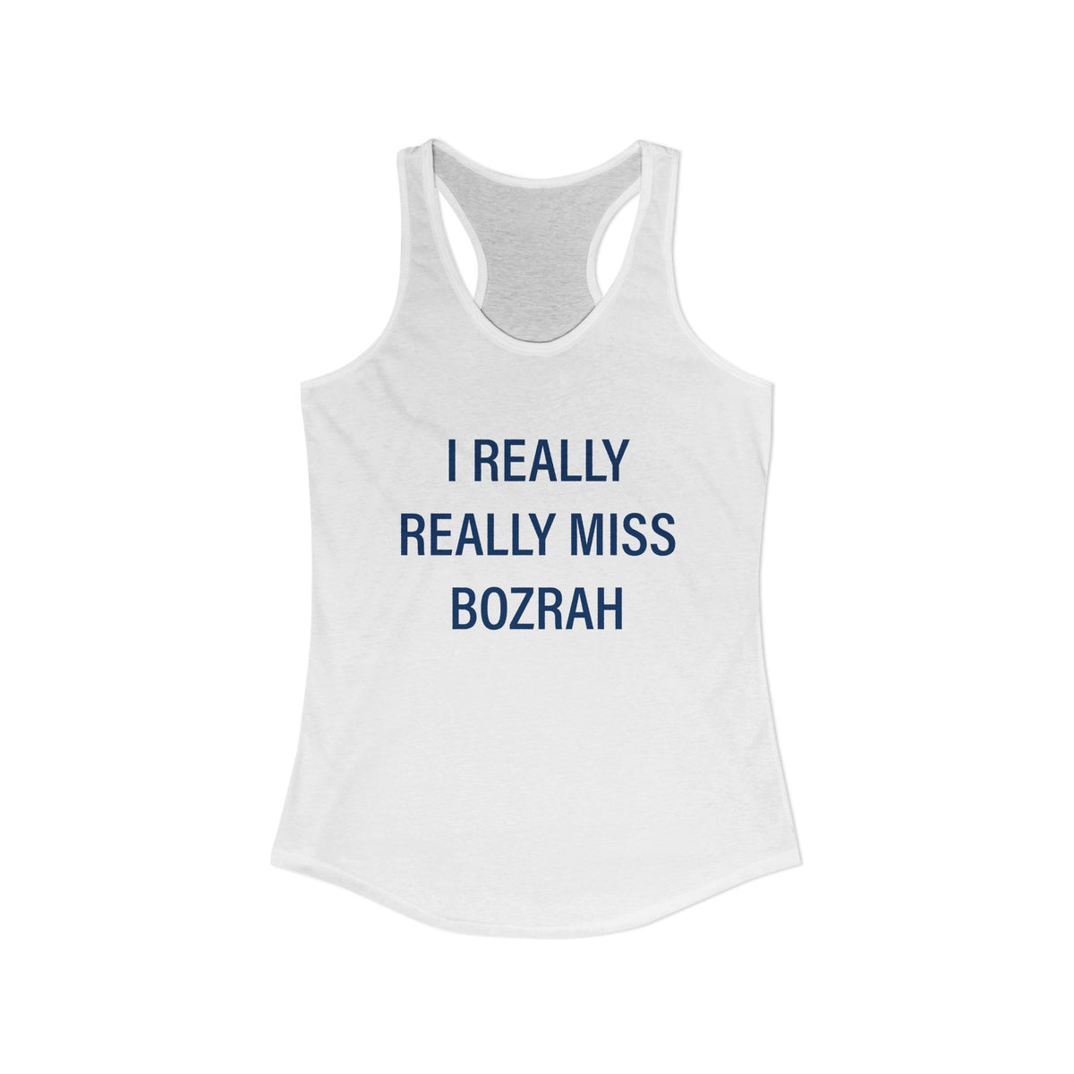 I Really Really Miss Bozrah Women's Ideal Racerback Tank Top
