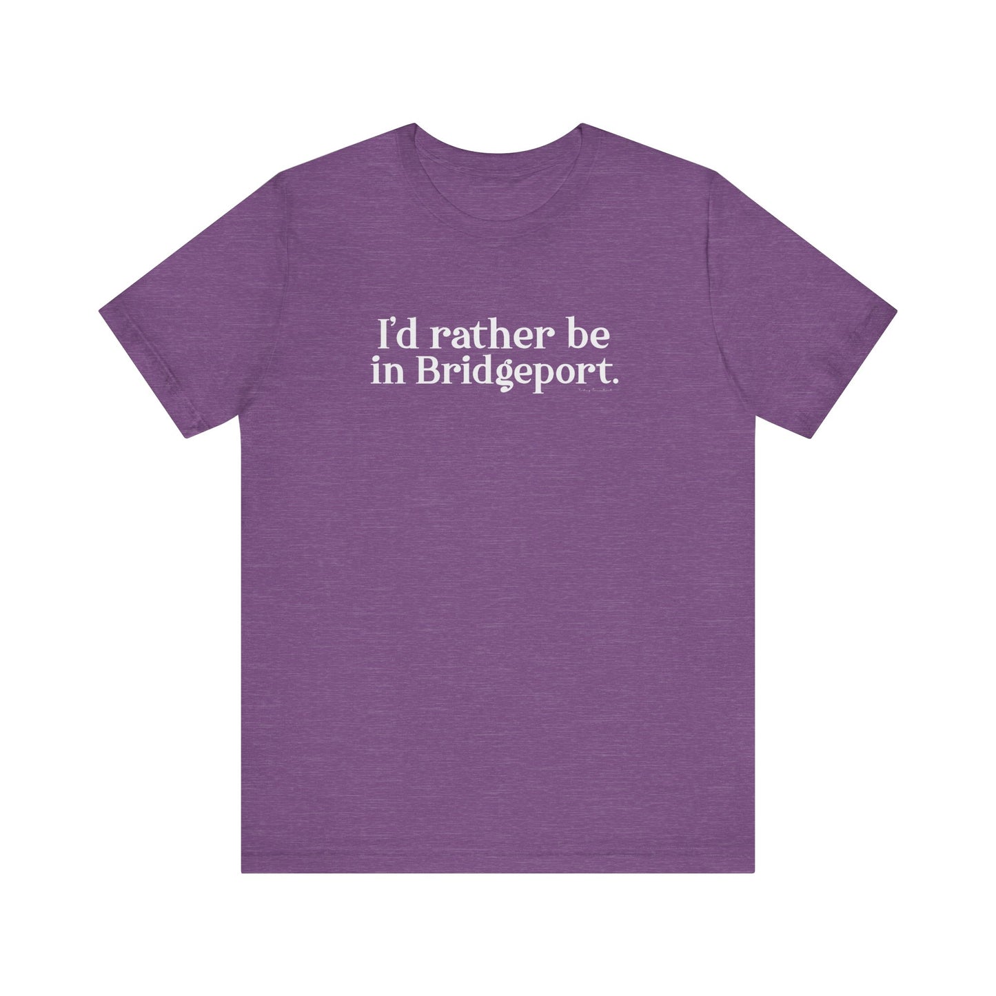 I’d rather be in Bridgeport Unisex Jersey Short Sleeve T-Shirt