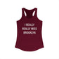 I Really Really Miss Brooklyn Women's Ideal Racerback Tank Top
