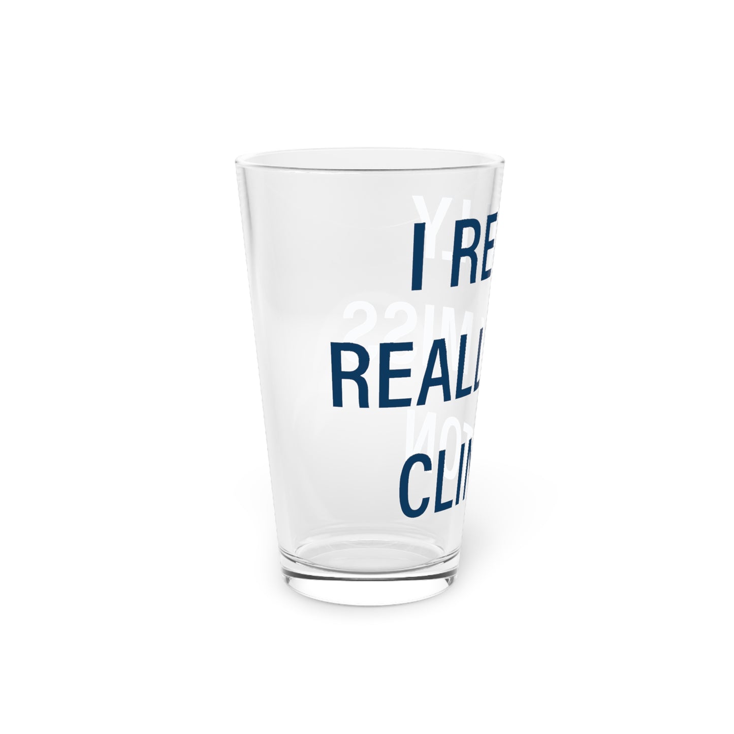 I Really Really Miss Clinton Pint Glass, 16oz