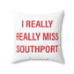 I Really Really Miss Southport Spun Polyester Square Pillow