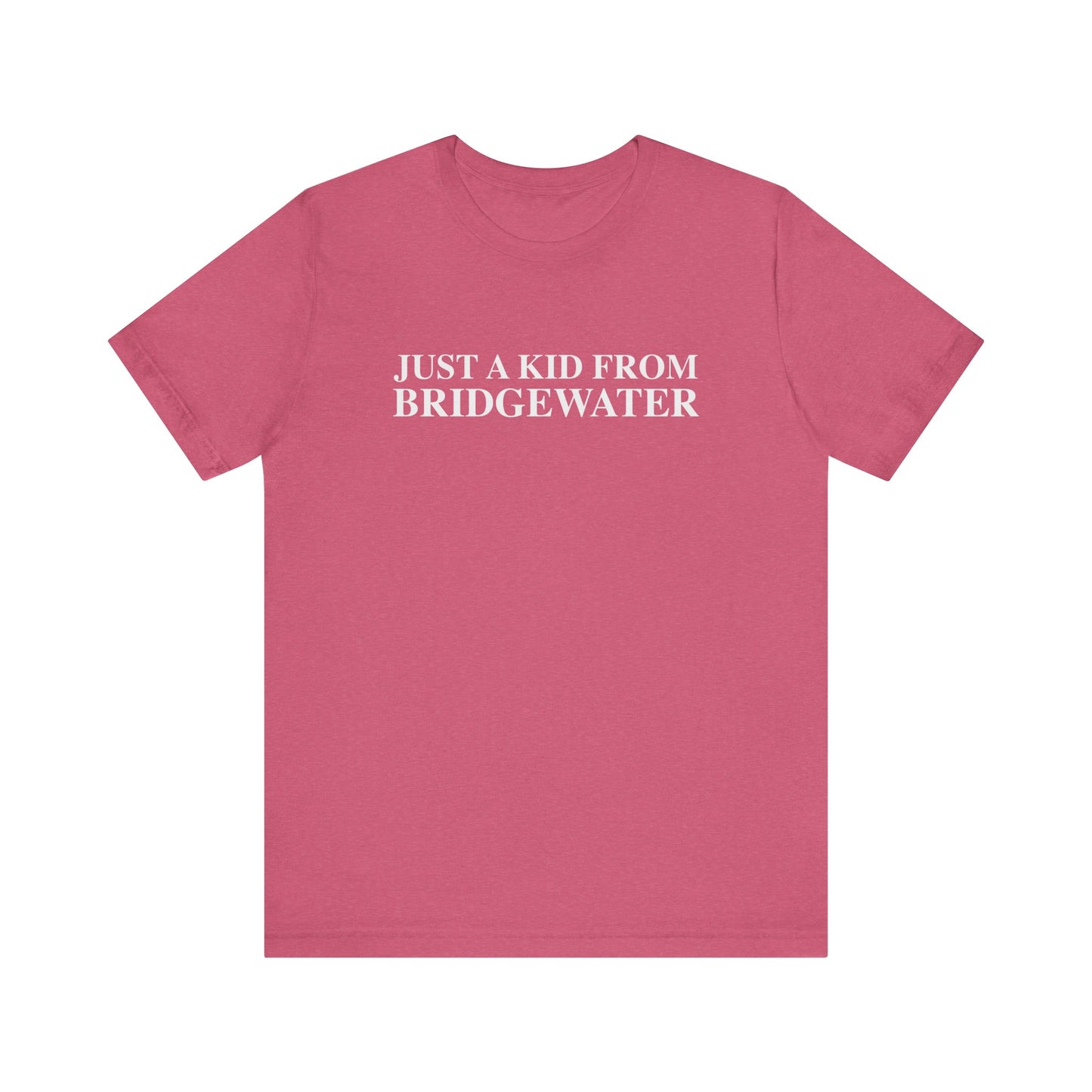 Just a kid from Bridgewater Unisex Jersey Short Sleeve T-Shirt